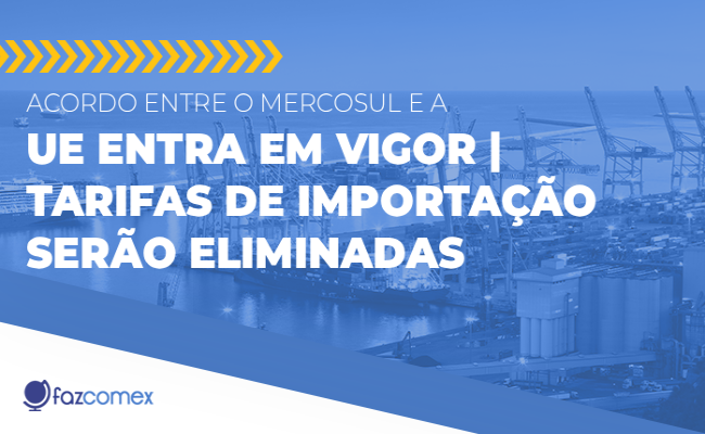 Acordo entre o Mercosul e a UE entra em vigor - tarifas de importação serão eliminadas. Entenda
